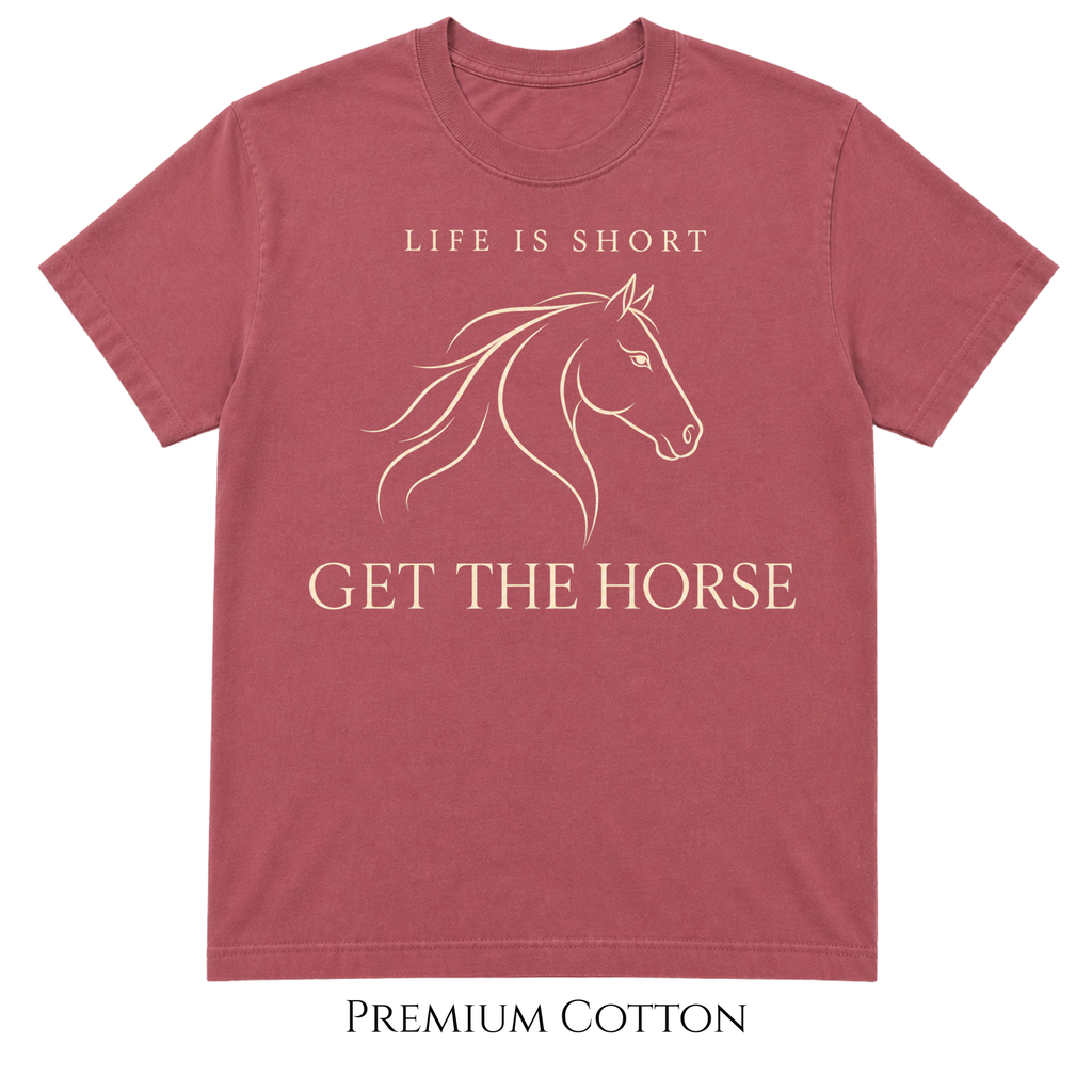 Life Is Short - Get The Horse T-Shirt