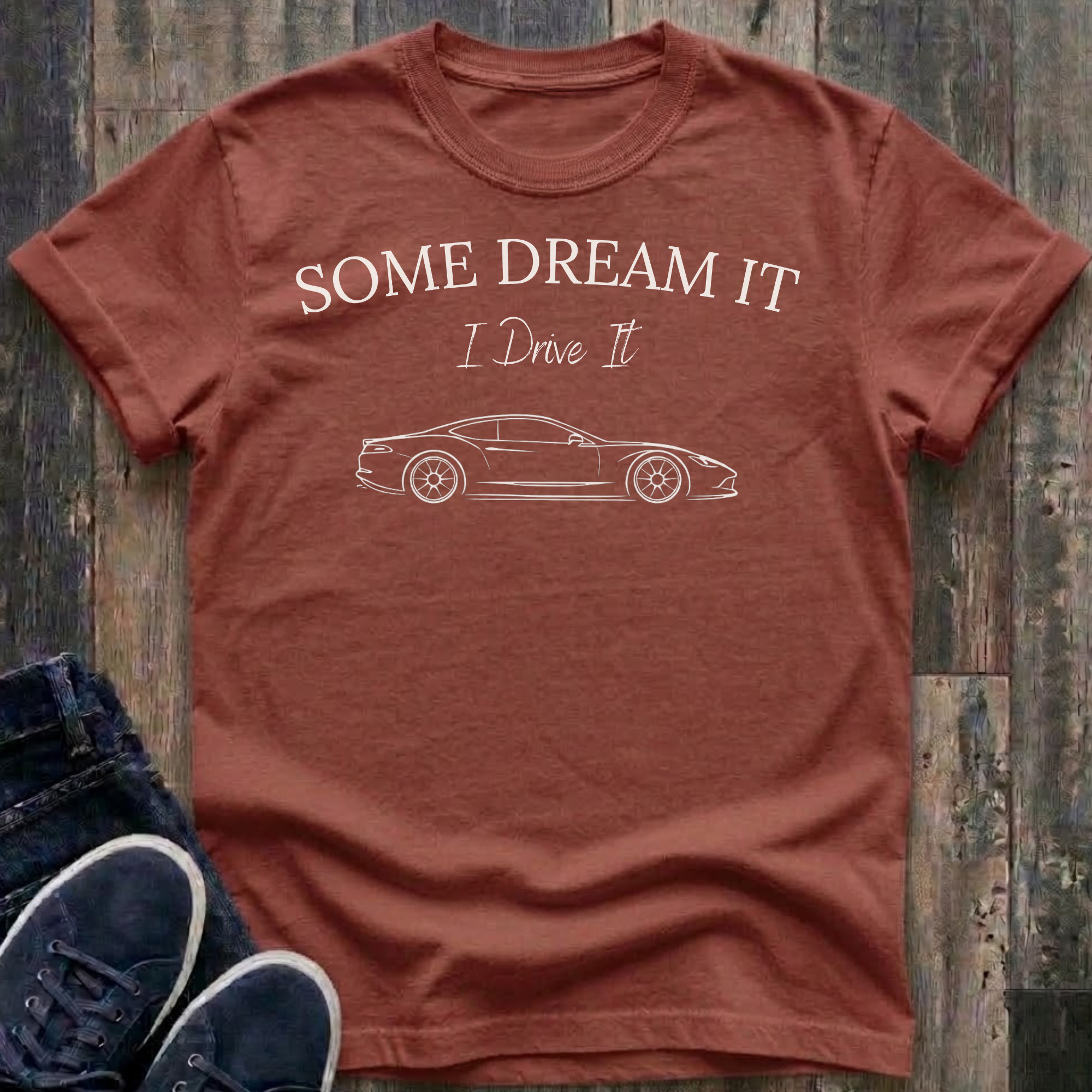 Some Dream It. I Drive It. T-Shirt