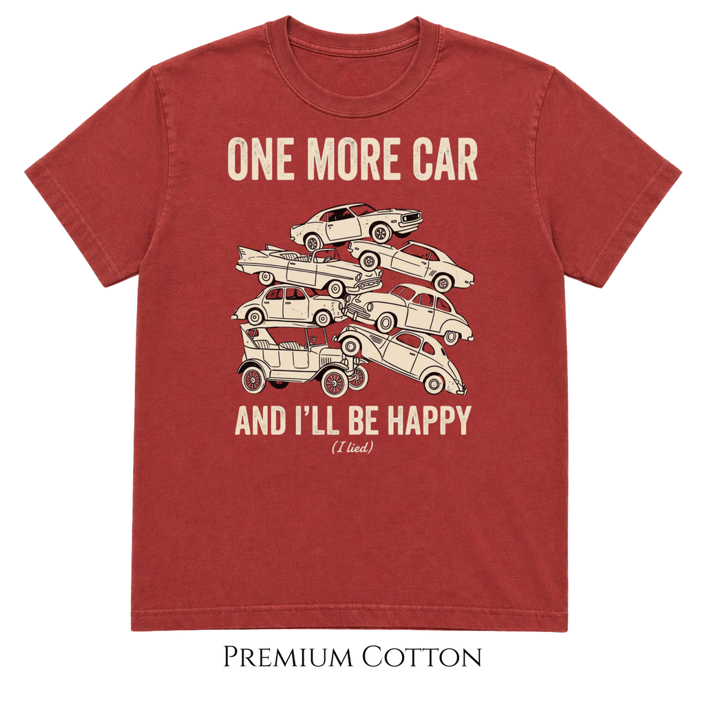 One More Car And I'll Be Happy. (I lied.) T-Shirt