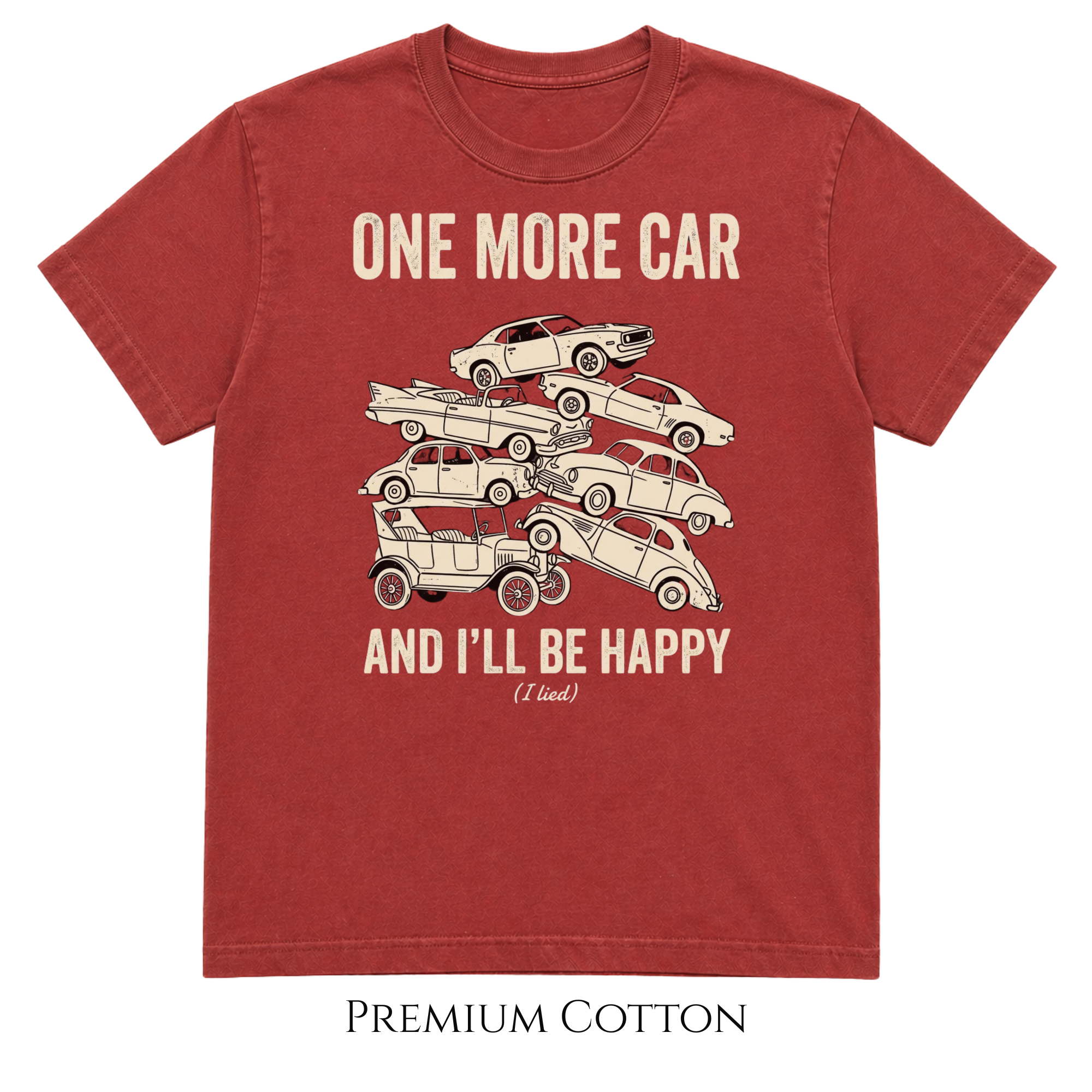 One More Car And I'll Be Happy. (I lied.) T-Shirt