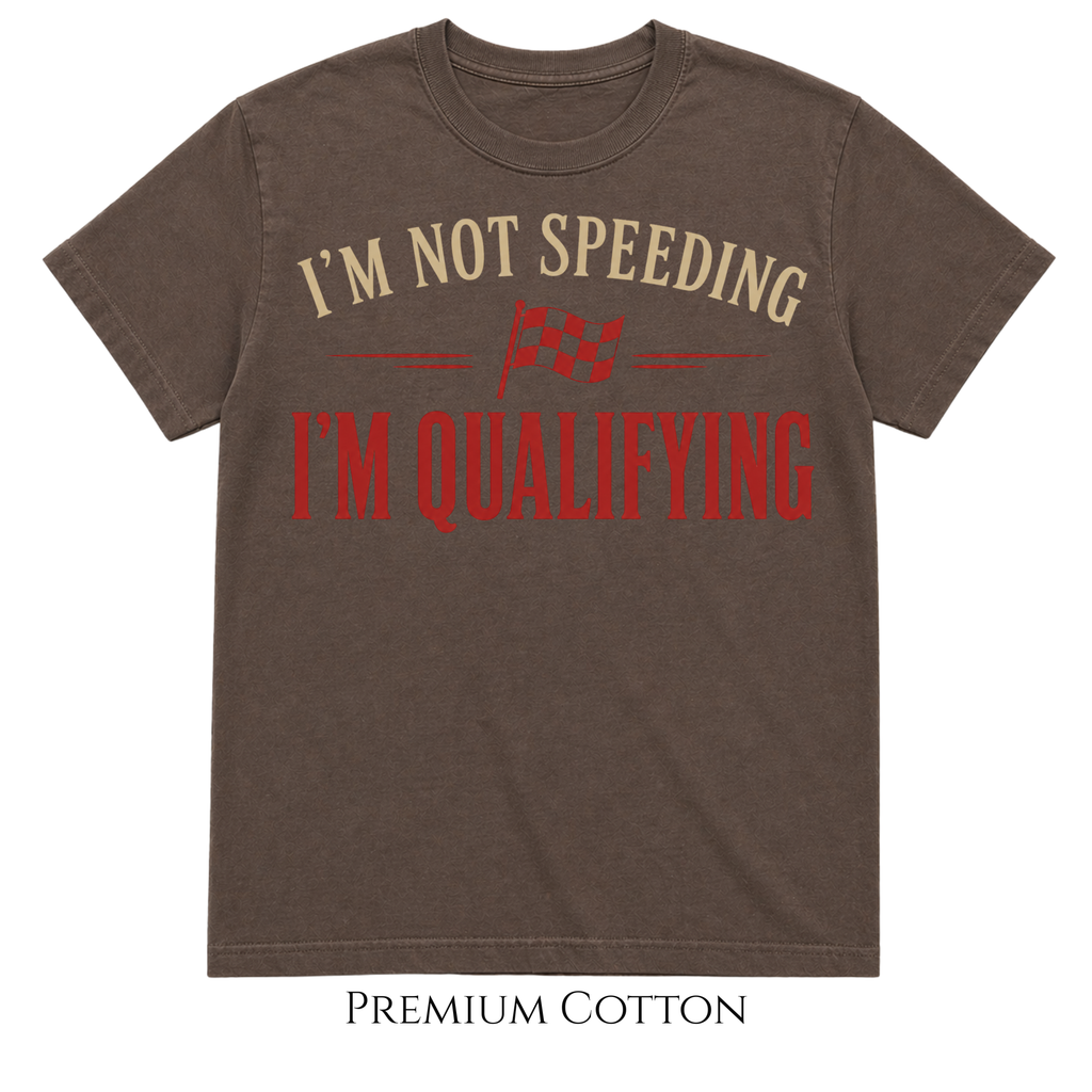 I'm Not Speeding | I'm Qualifying T-Shirt