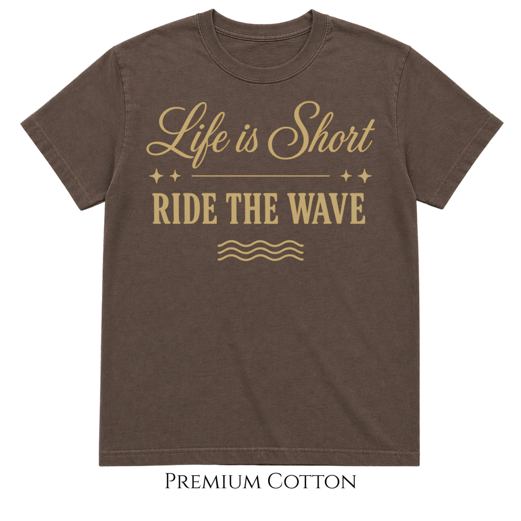 Life Is Short - Ride The Wave T-Shirt