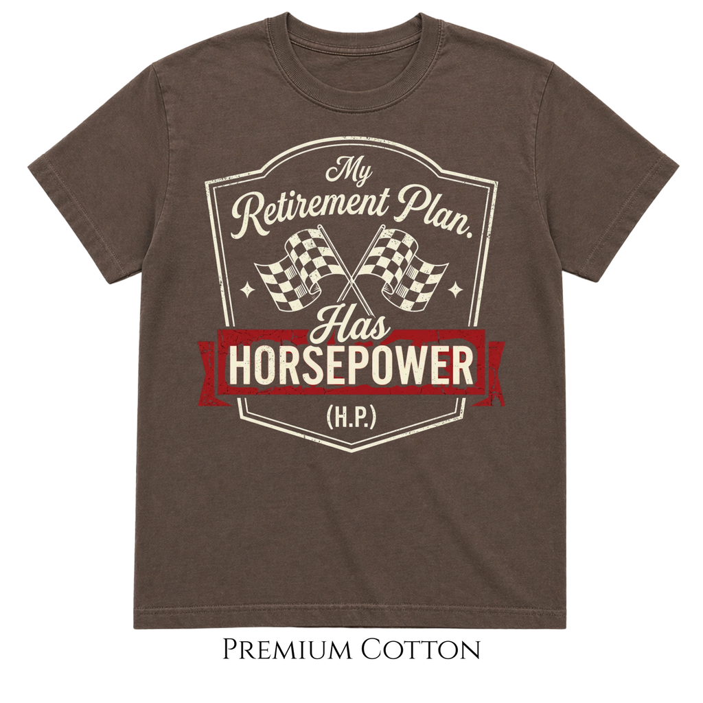 My Retirement Plan Has Horsepower (H.P.) T-Shirt