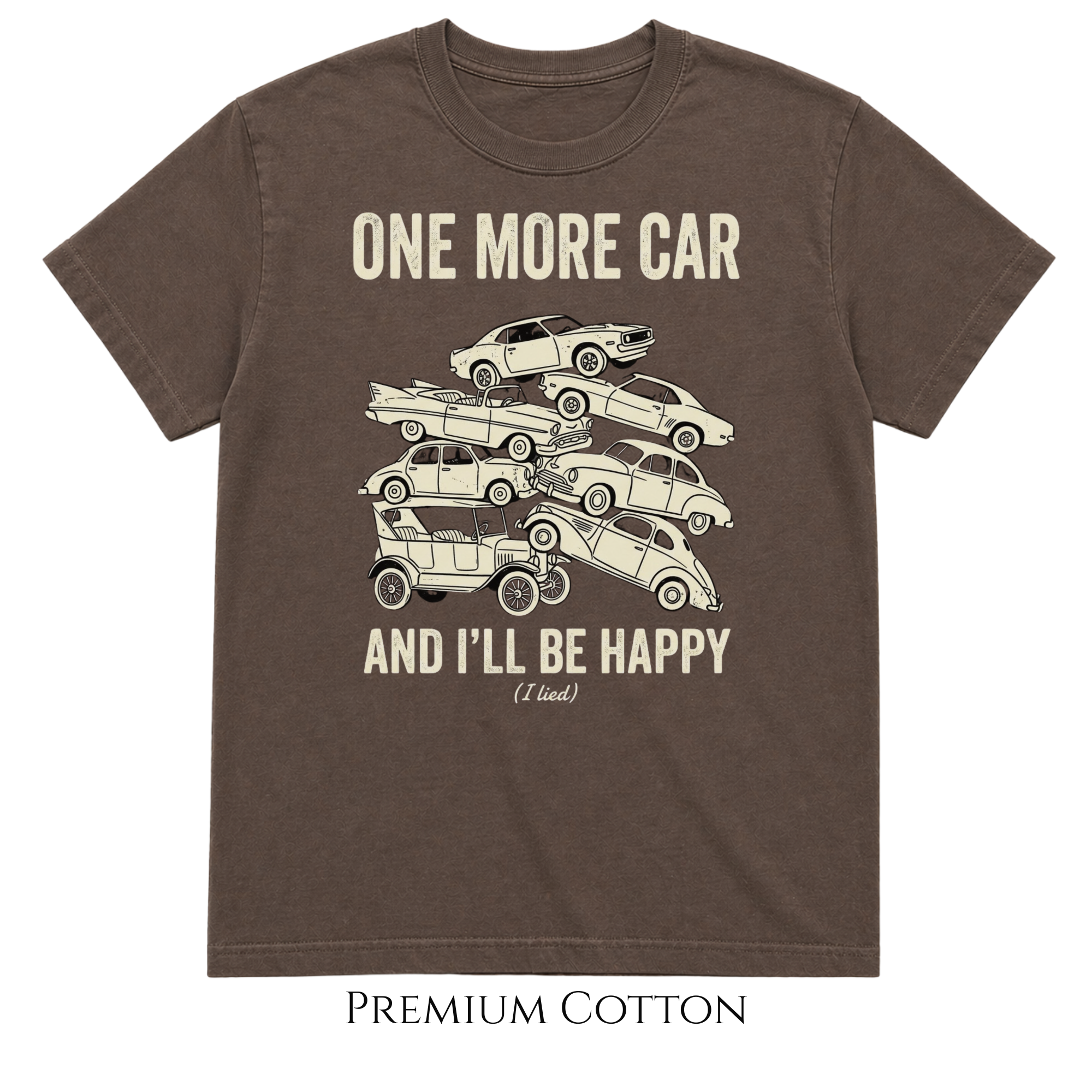 One More Car And I'll Be Happy. (I lied.) T-Shirt