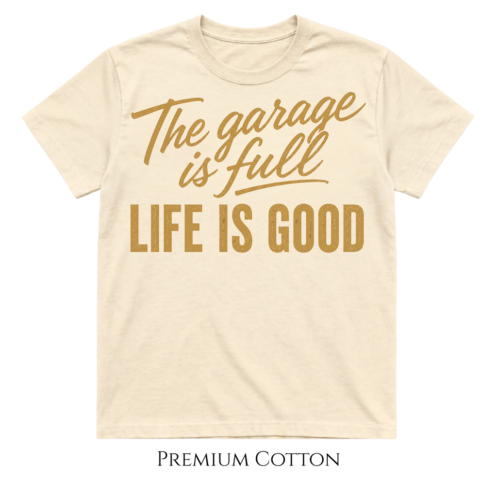 The Garage Is Full | Life Is Good T-Shirt
