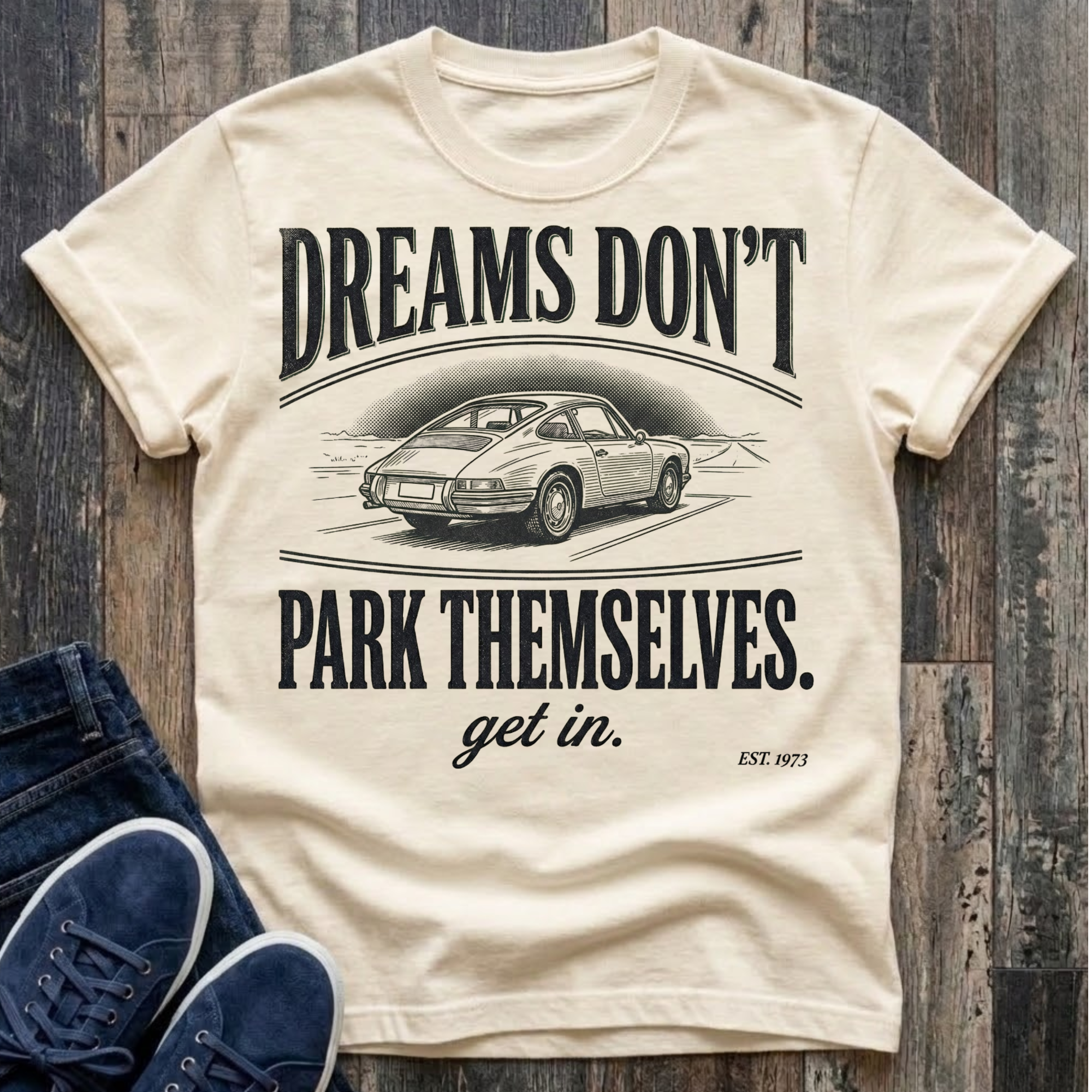 Dreams Don't Park Themselves - Get In T-Shirt