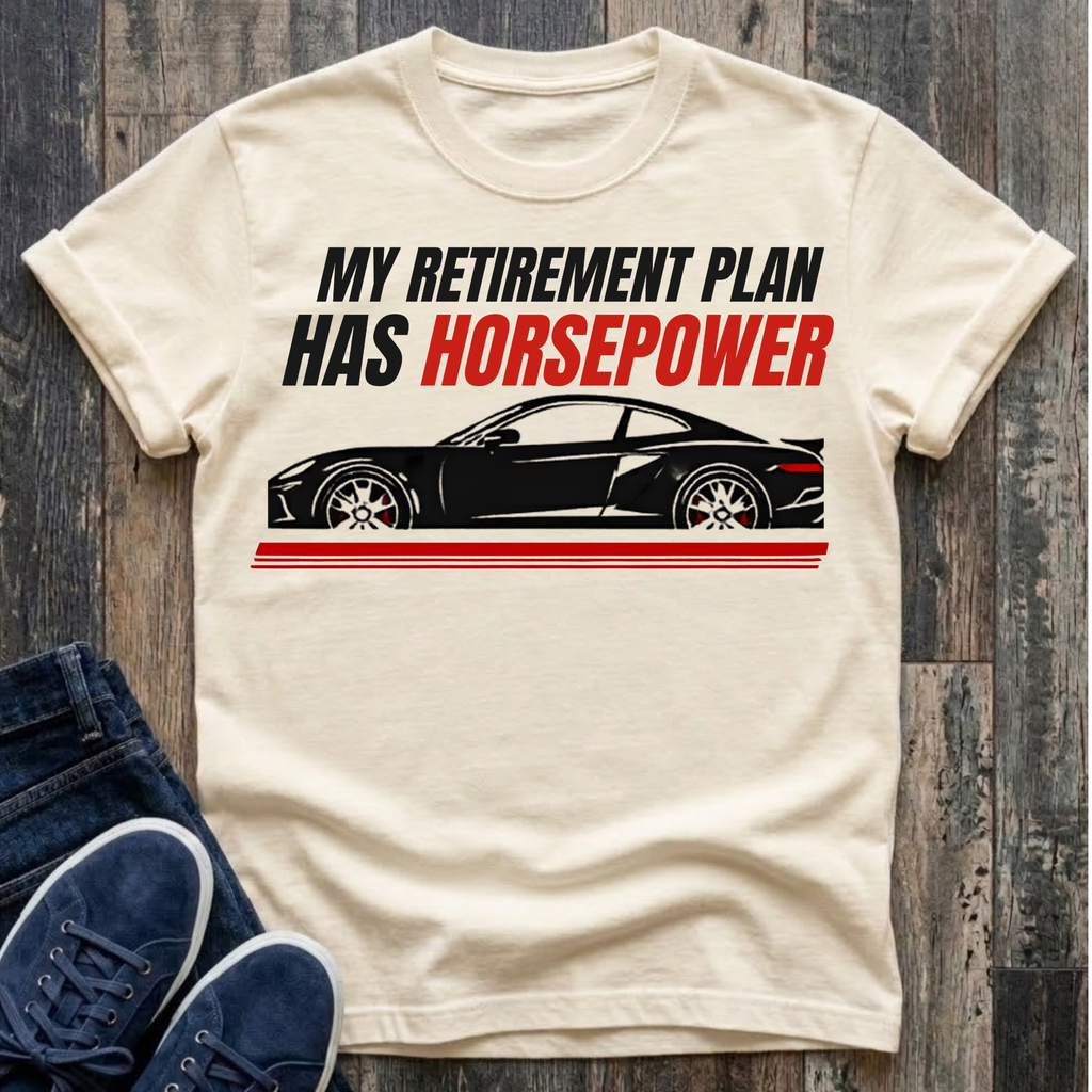 My Retirement Plan Has Horsepower T-Shirt