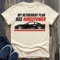 My Retirement Plan Has Horsepower T-Shirt