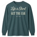 Long Sleeve - Life Is Short - Get The Car T-Shirt