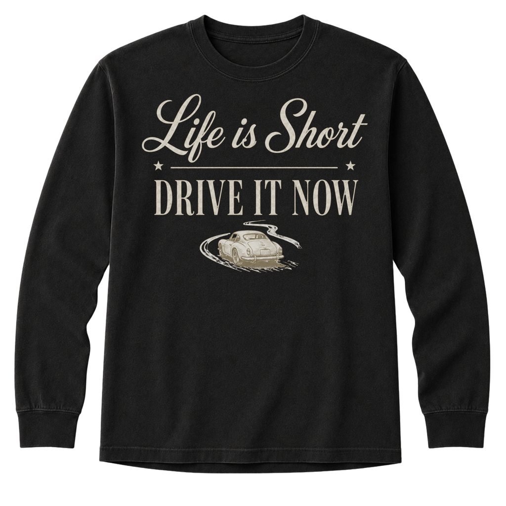 Long Sleeve - Life Is Short Drive It Now Classic Car T-Shirt