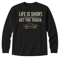 Long Sleeve - Life Is Short - Get The Truck T-Shirt