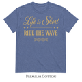 Life Is Short - Ride The Wave T-Shirt