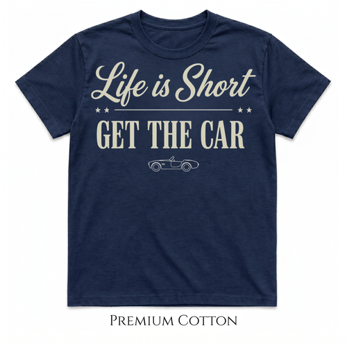 Navy blue  Life Is Short Get The Car premium heavyweight statement t-shirt for car lovers