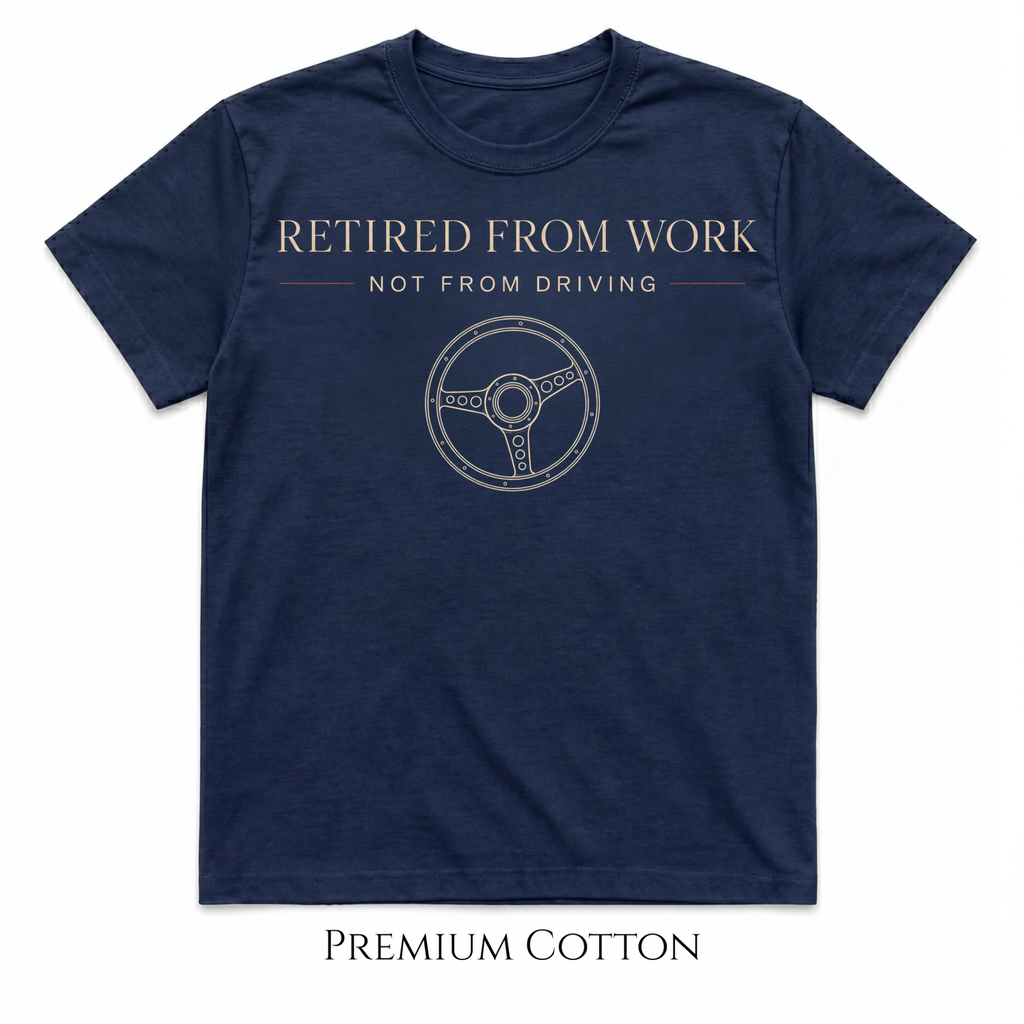 Retired From Work | Not From Driving T-Shirt