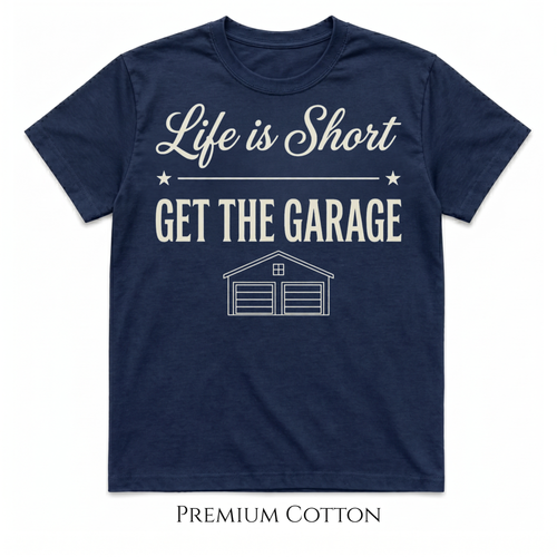 Life Is Short - Get The Garage T-Shirt