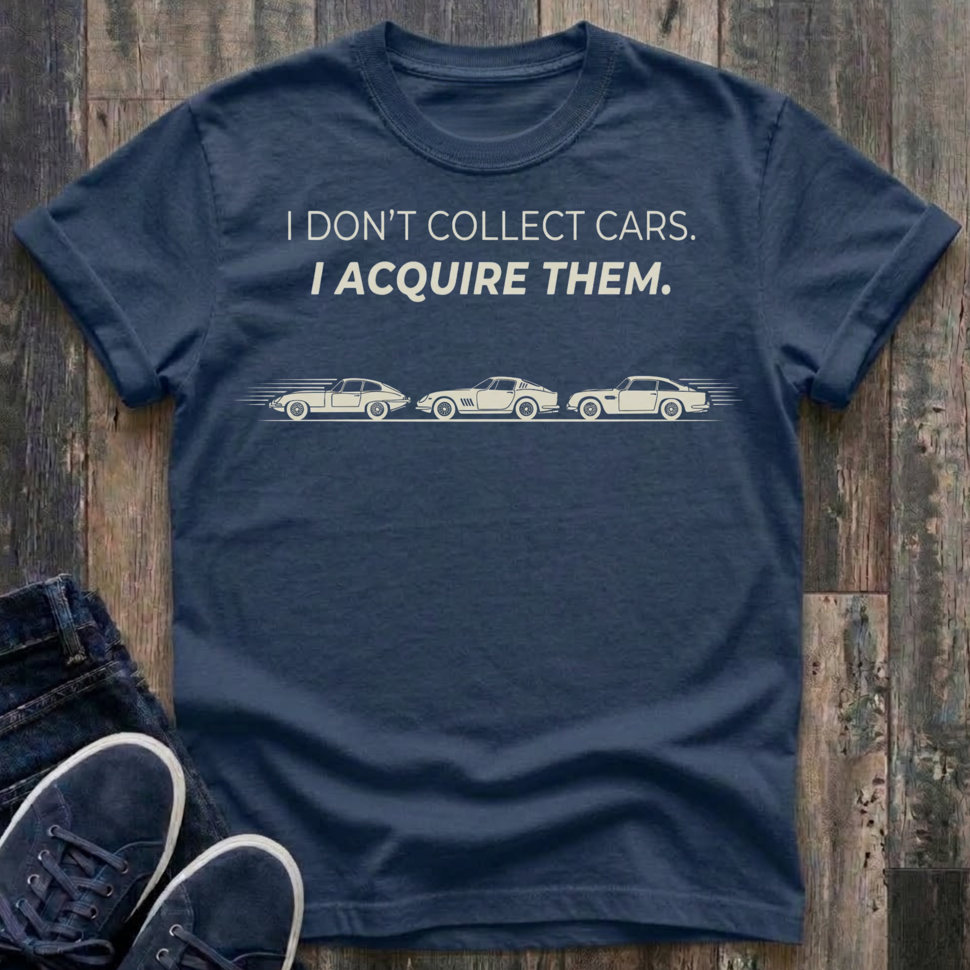I Don't Collect Cars - I Acquire Them T-Shirt