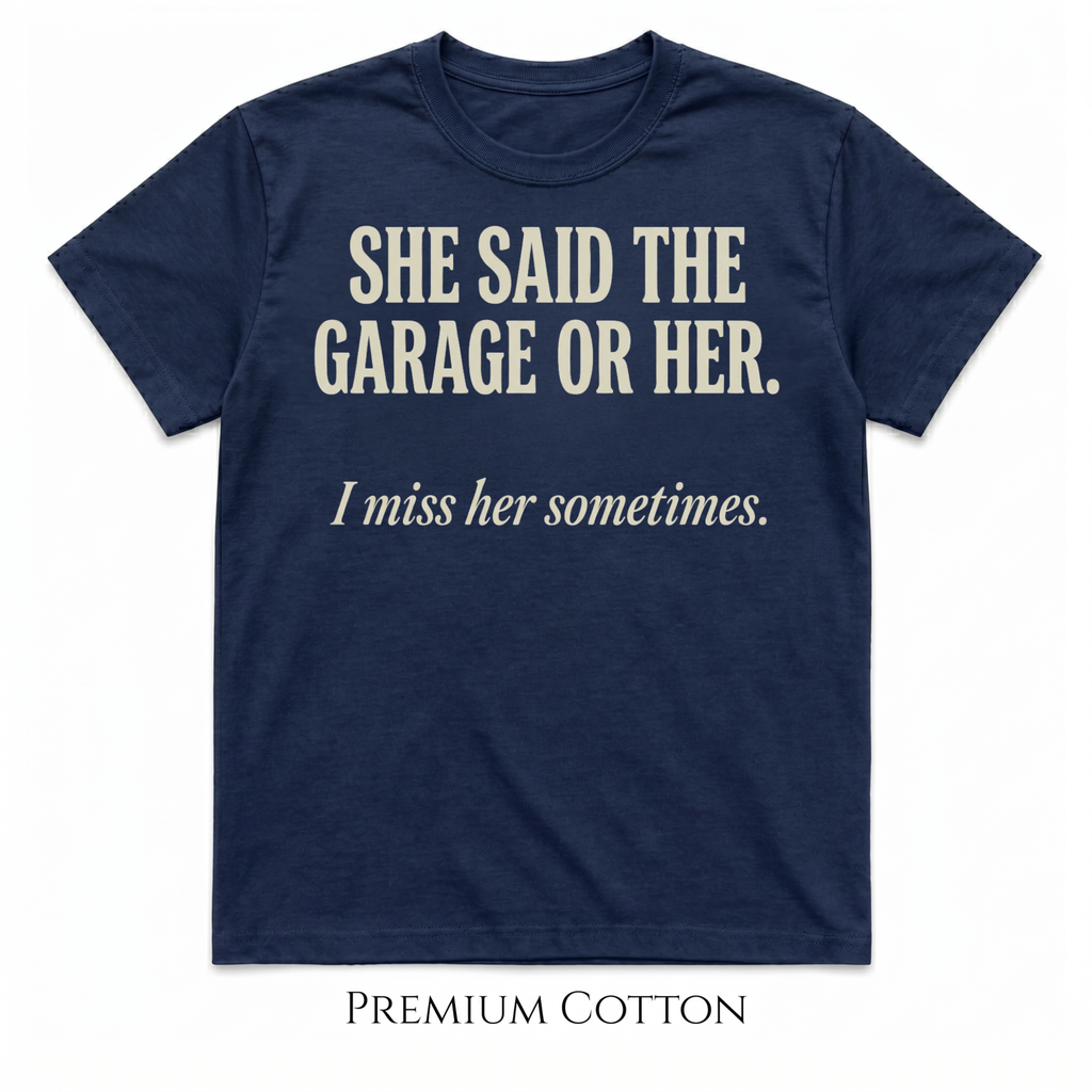 She Said The Garage Or Her T-Shirt