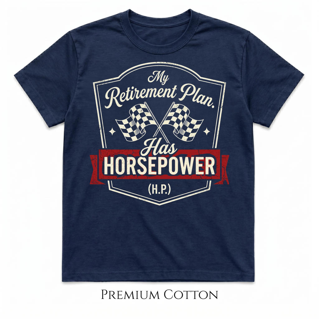 My Retirement Plan Has Horsepower (H.P.) T-Shirt