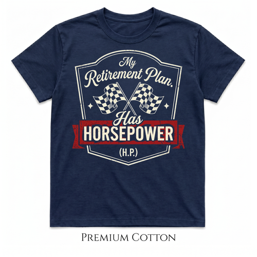 My Retirement Plan Has Horsepower (H.P.) T-Shirt