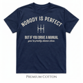 Nobody Is Perfect - But If You Drive A Manual - You're Pretty Damn Close T-Shirt