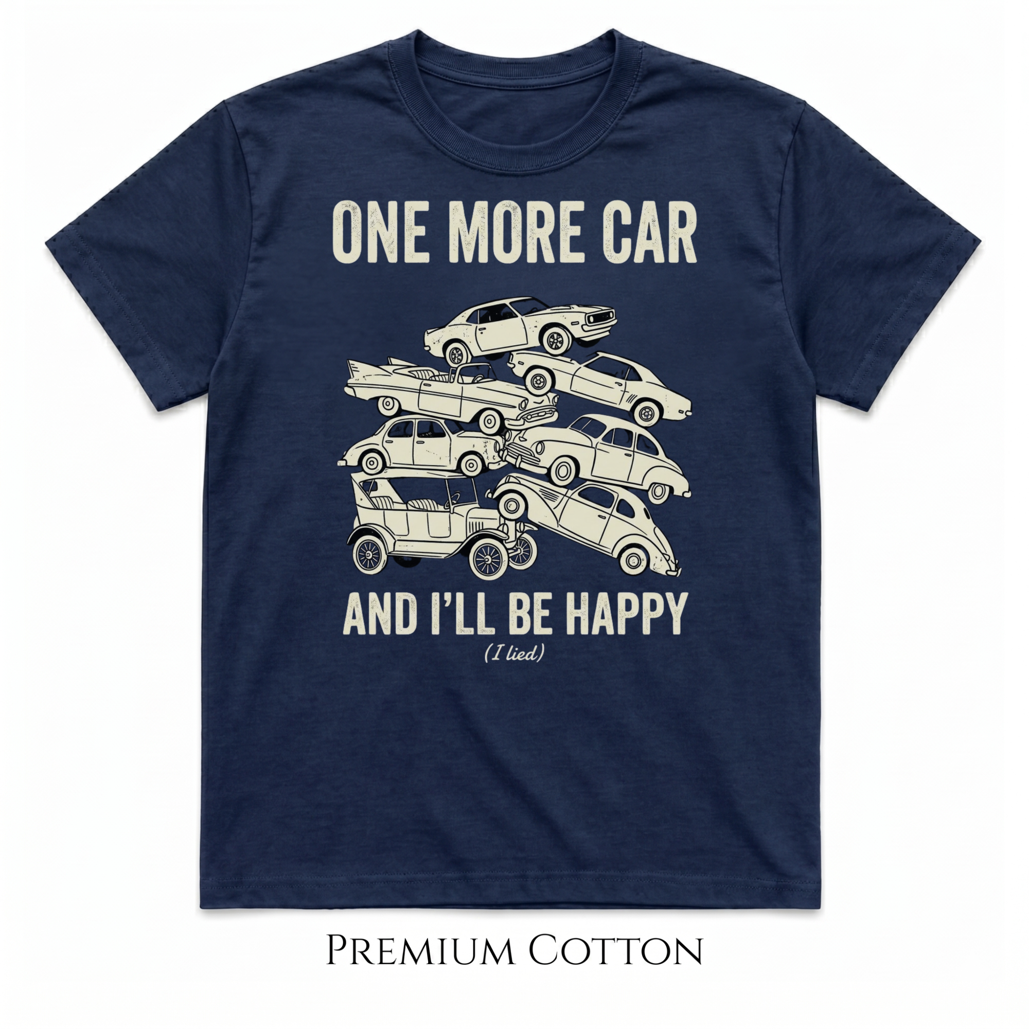 One More Car And I'll Be Happy. (I lied.) T-Shirt