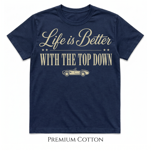 Life Is Better With The Top Down T-Shirt