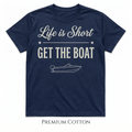 Life Is Short - Get The Boat T-Shirt