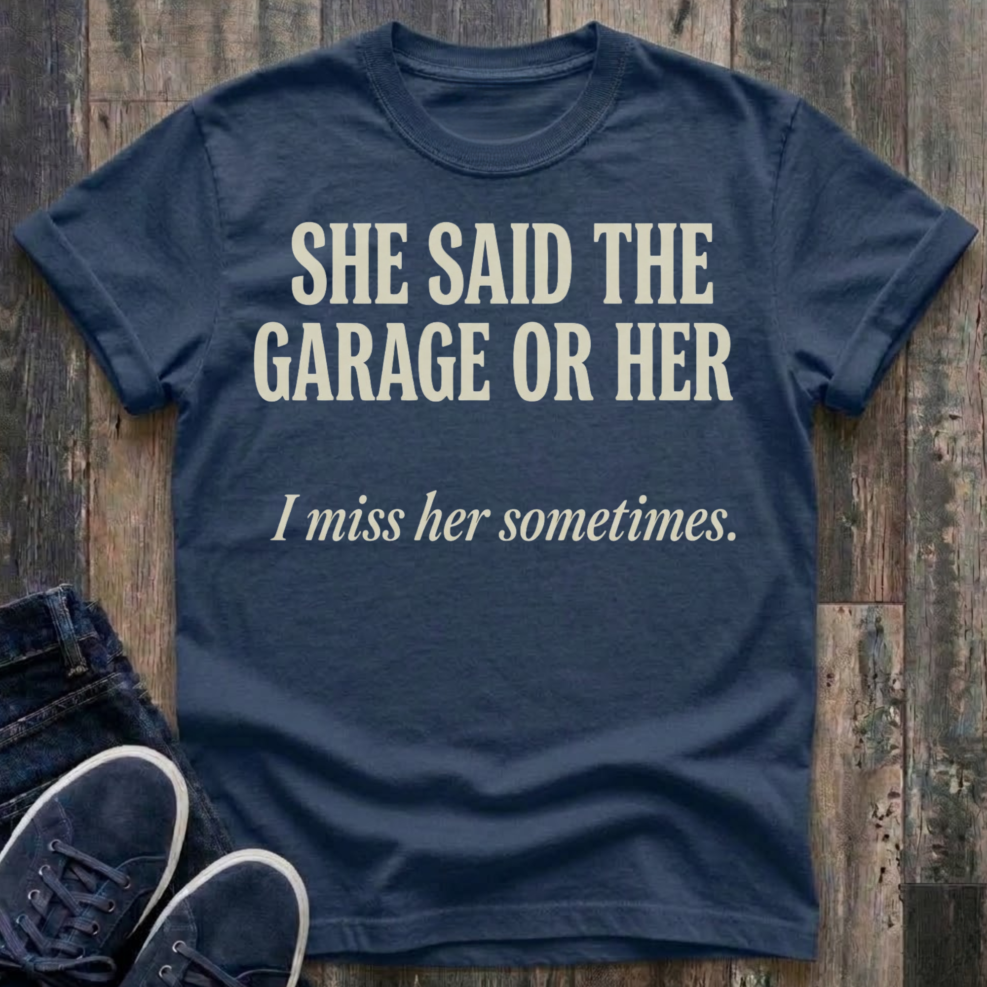 She Said The Garage Or Her T-Shirt
