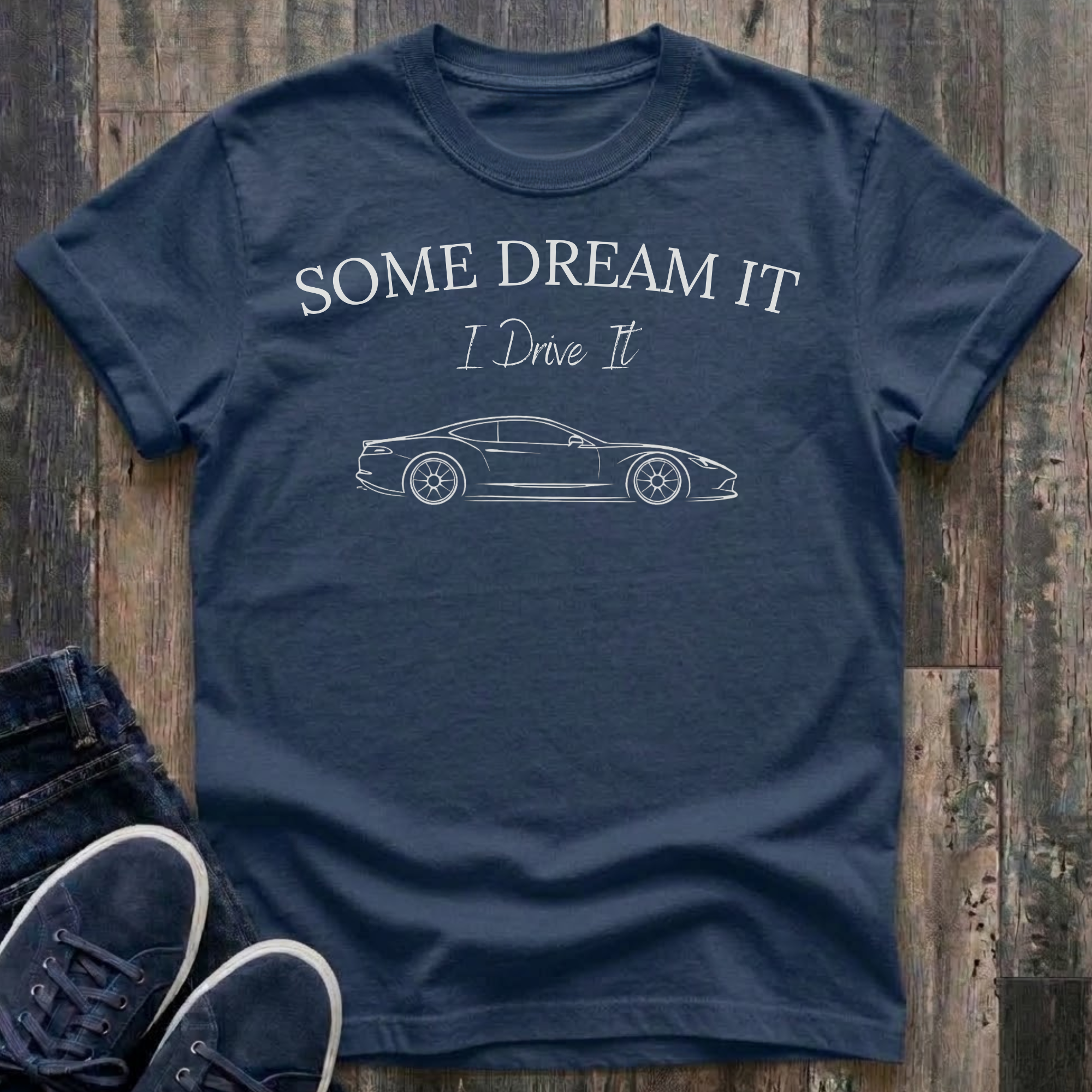 Some Dream It. I Drive It. T-Shirt