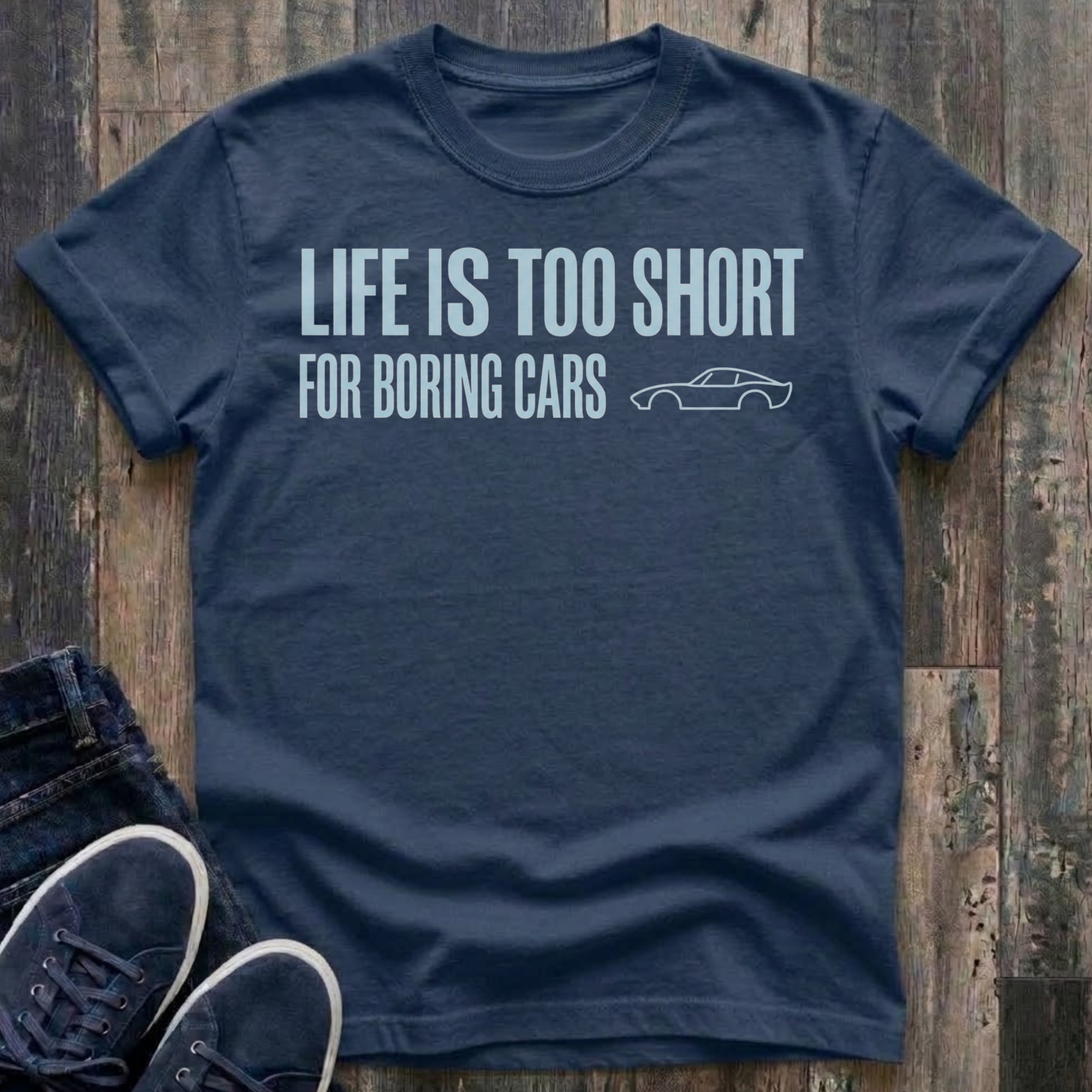 Life Is Too Short For Boring Cars T-Shirt