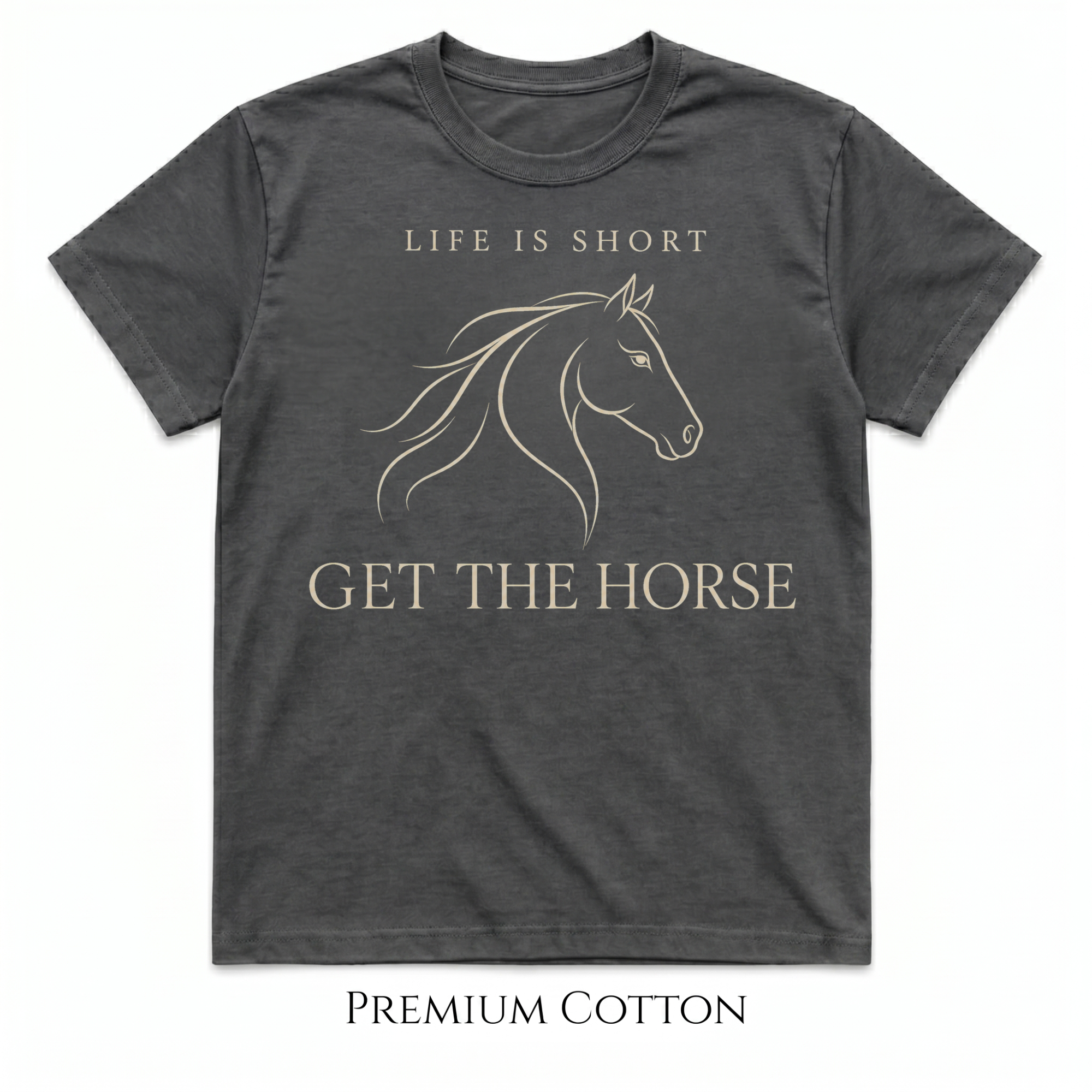 Life Is Short - Get The Horse T-Shirt