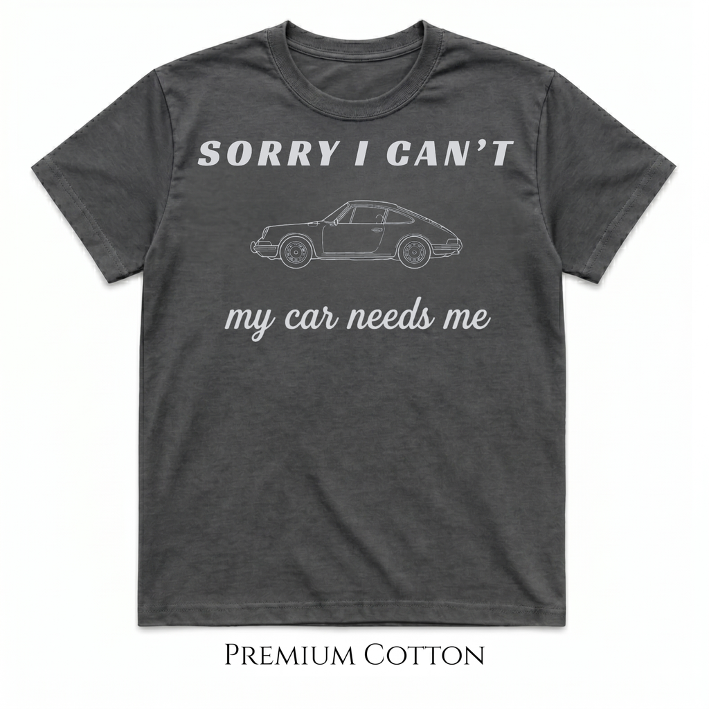 Sorry I Can’t – My Car Needs Me T-Shirt