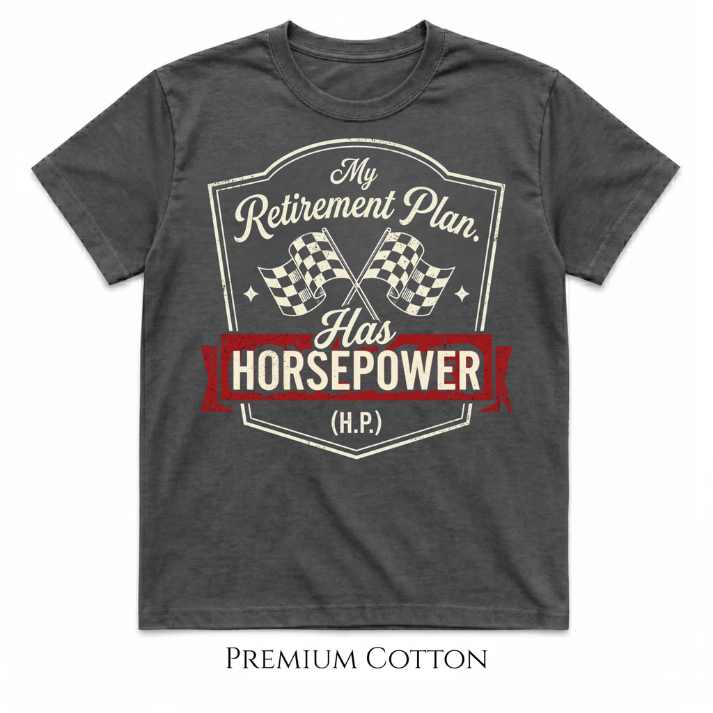 My Retirement Plan Has Horsepower (H.P.) T-Shirt