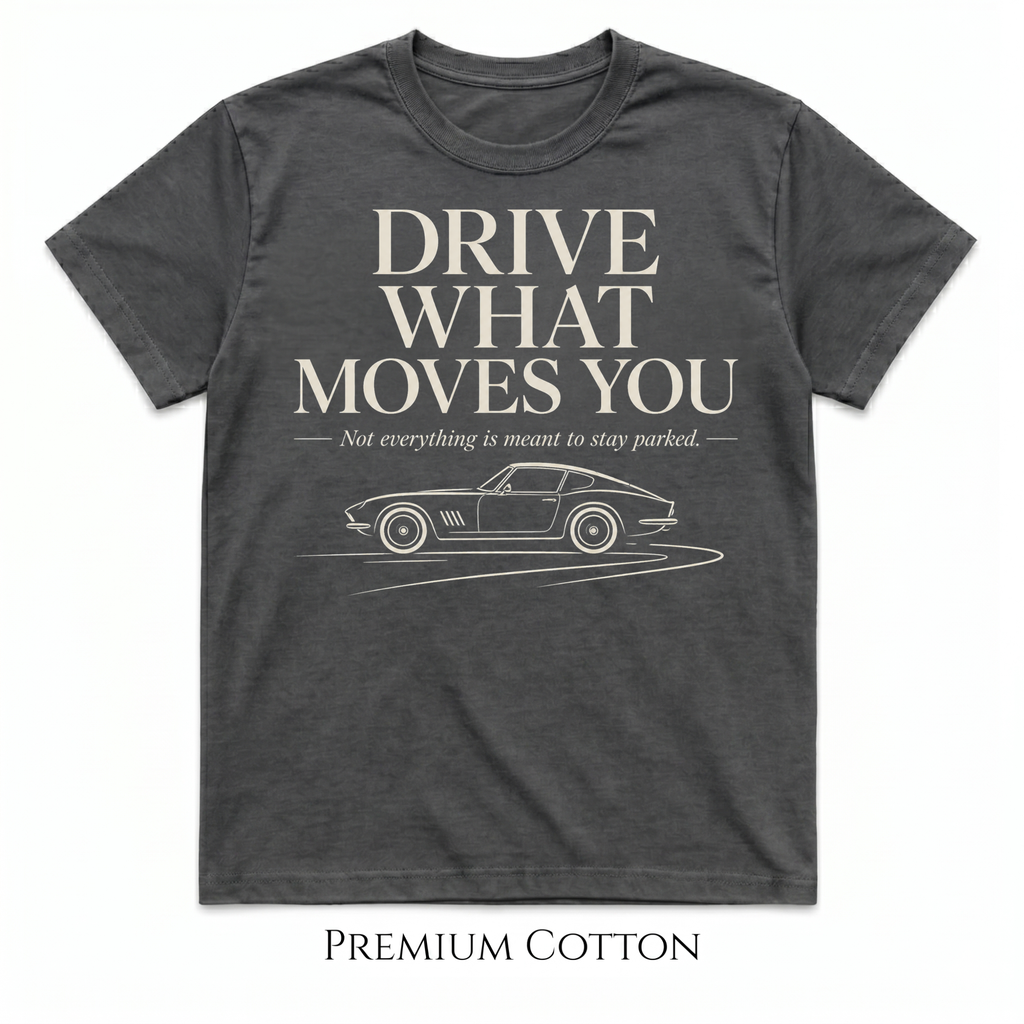 Drive What Moves You  T-Shirt