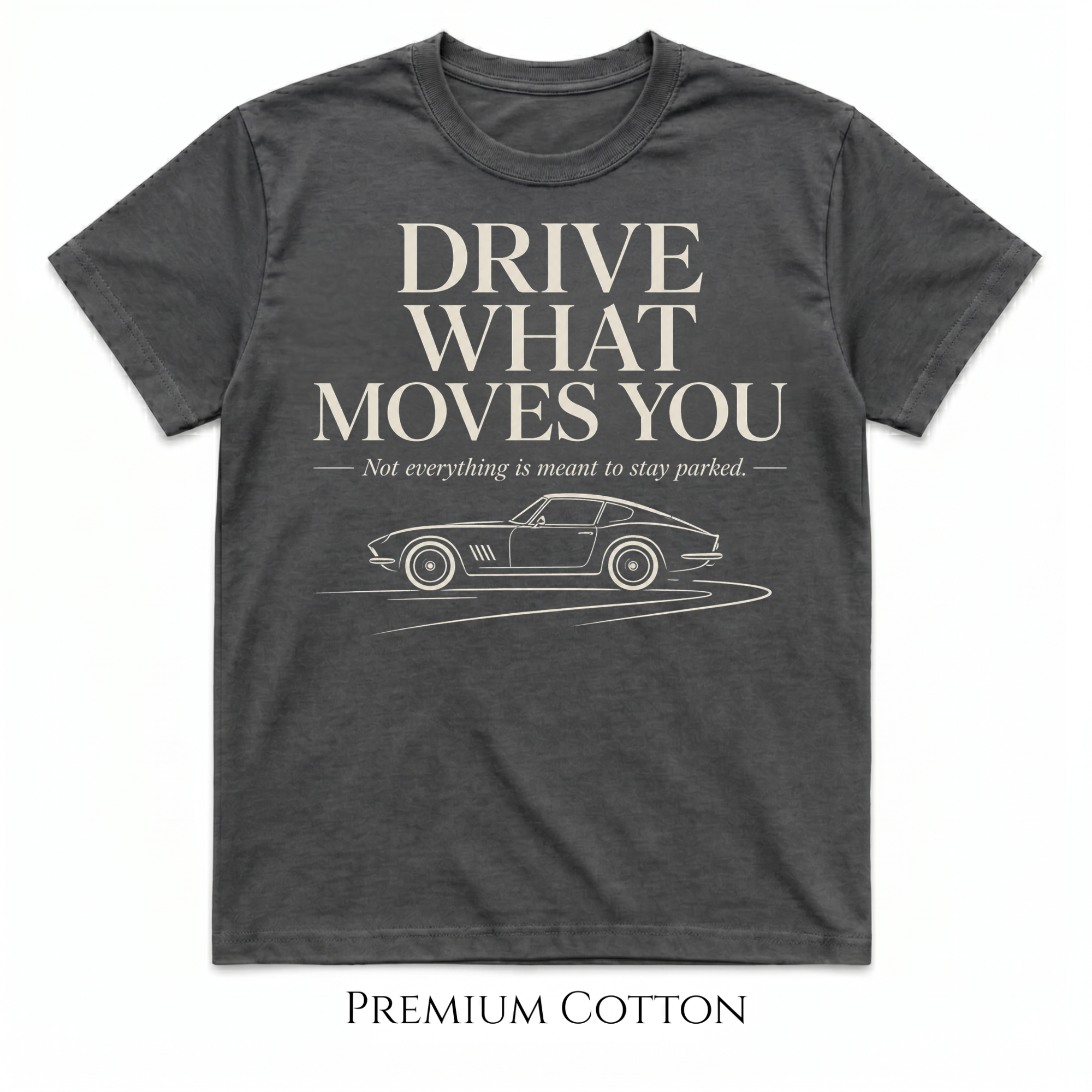 Drive What Moves You  T-Shirt