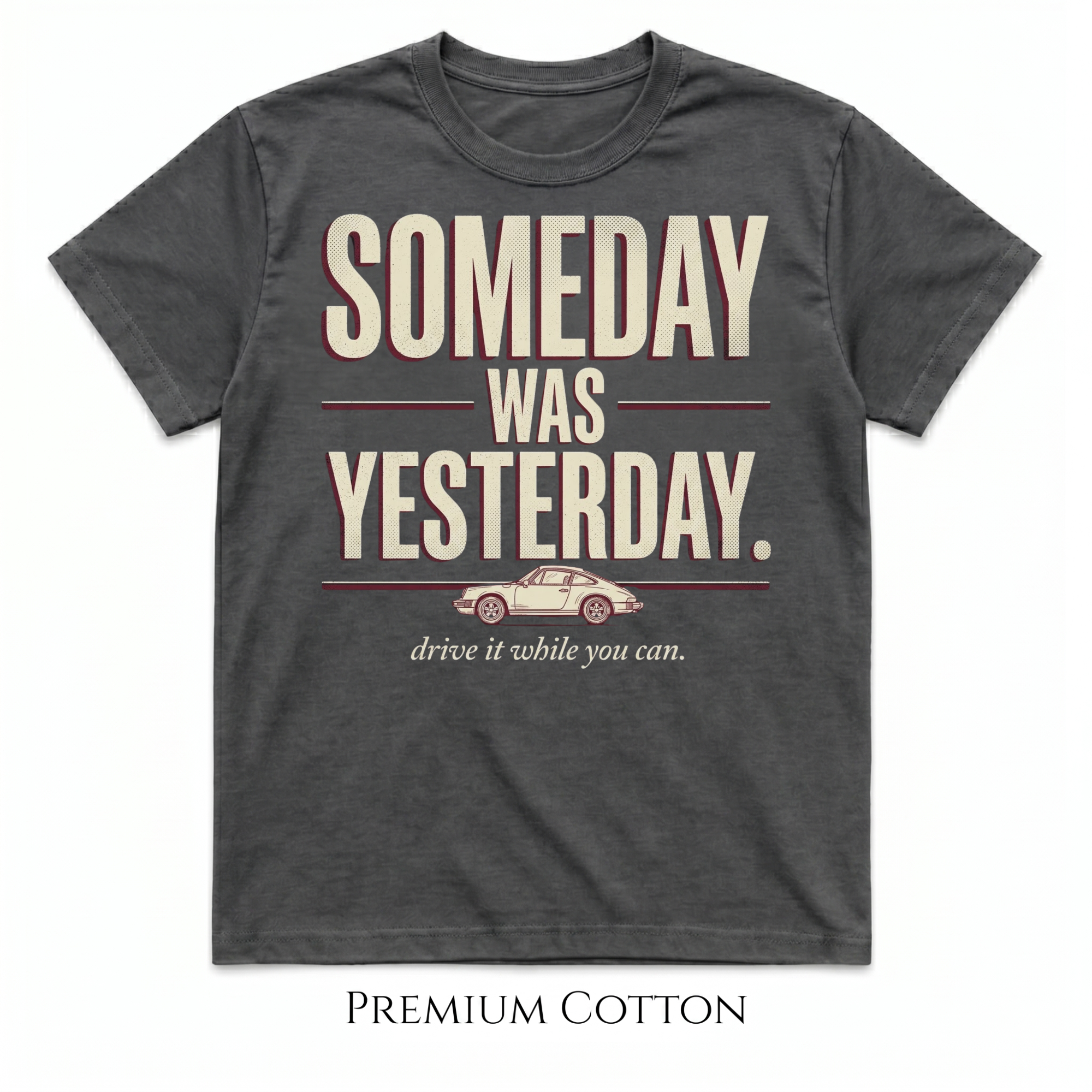 Someday Was Yesterday - Drive It While You Can T-Shirt