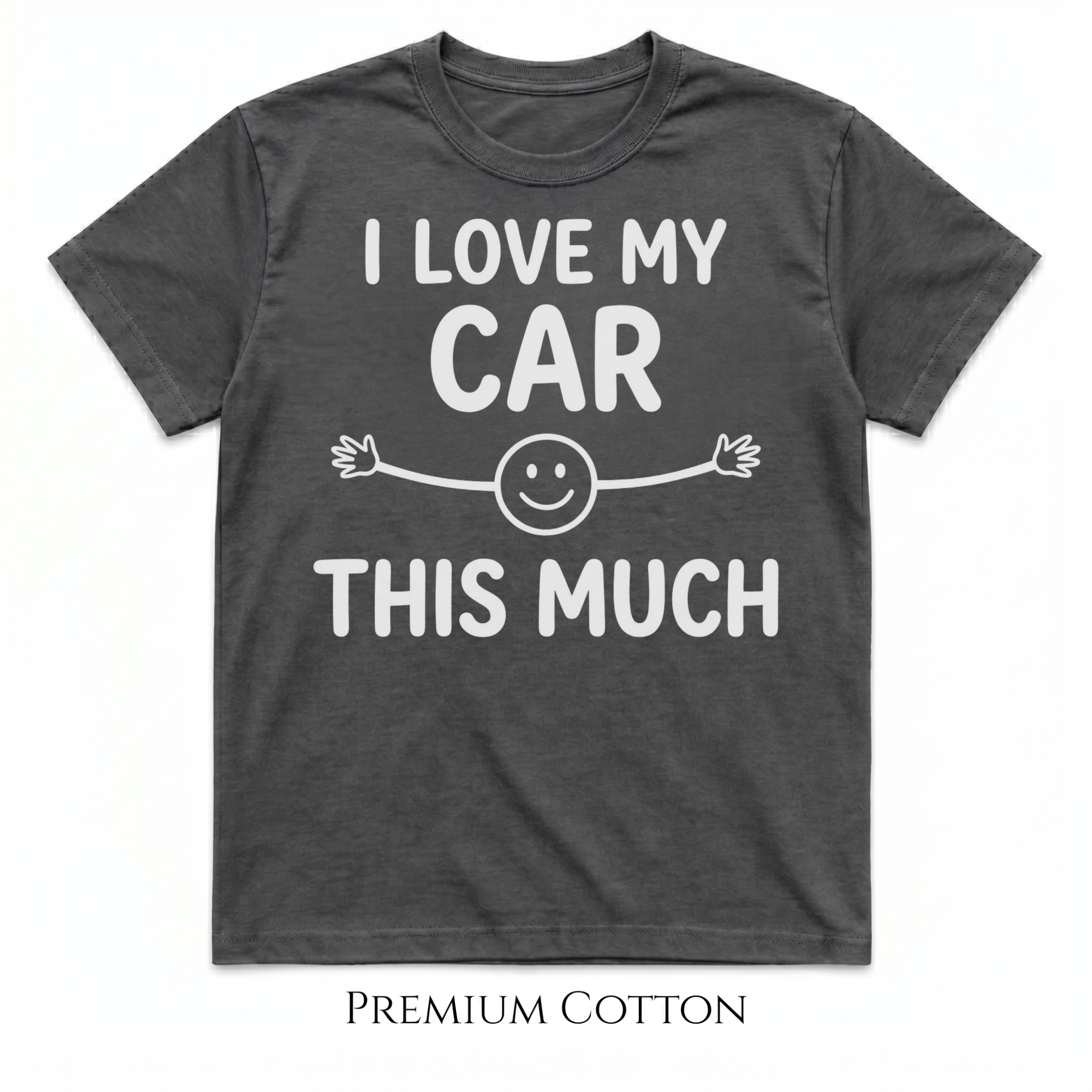 I love my car - this much T-Shirt