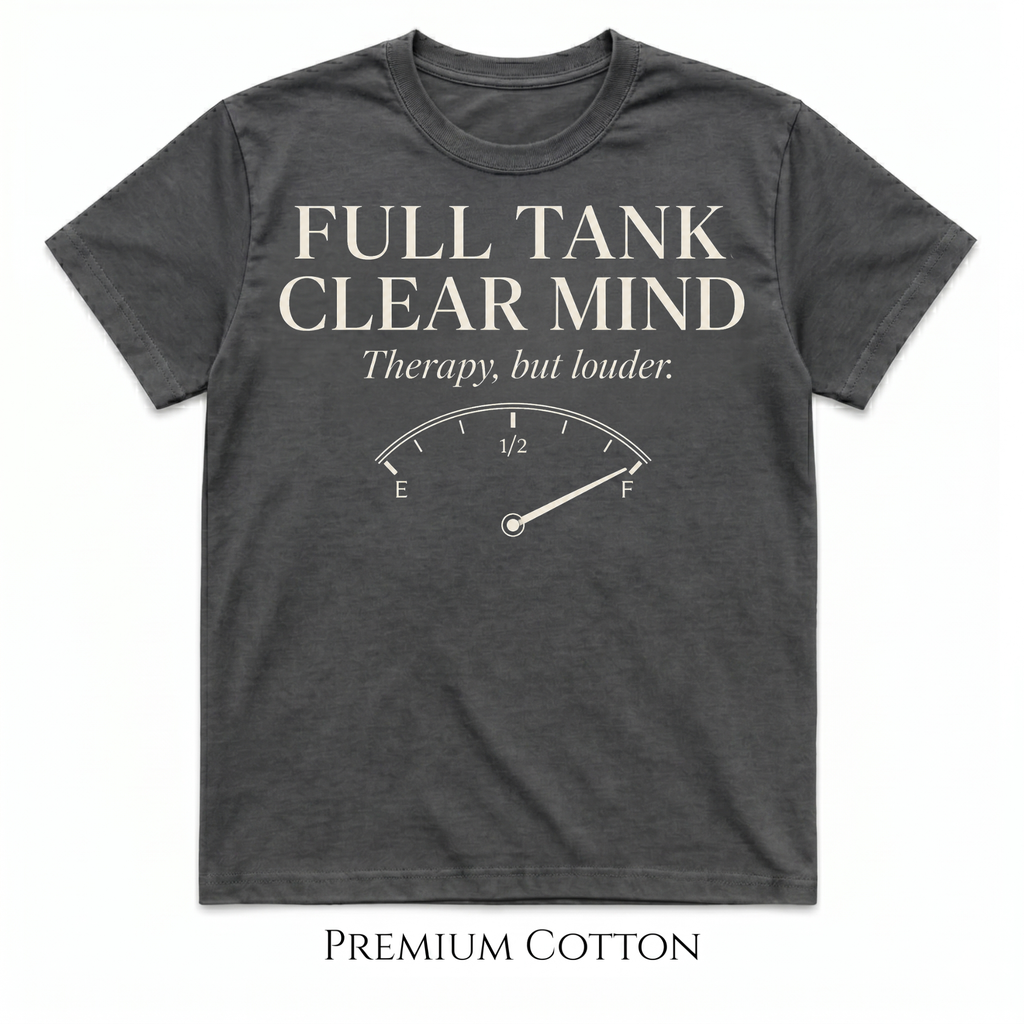 Full Tank Clear Mind T-Shirt