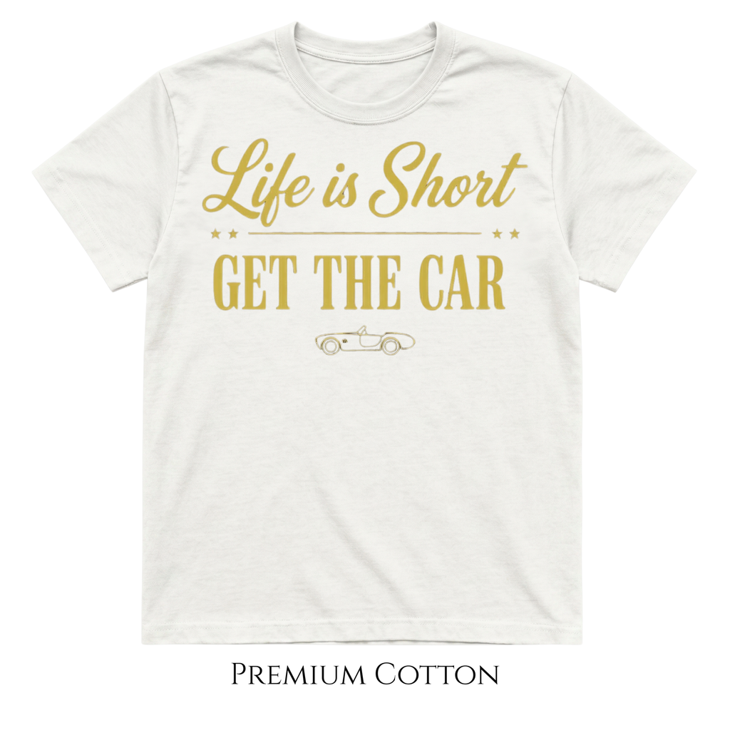 Life Is Short - Get The Car Tee | Gold Edition  T-Shirt