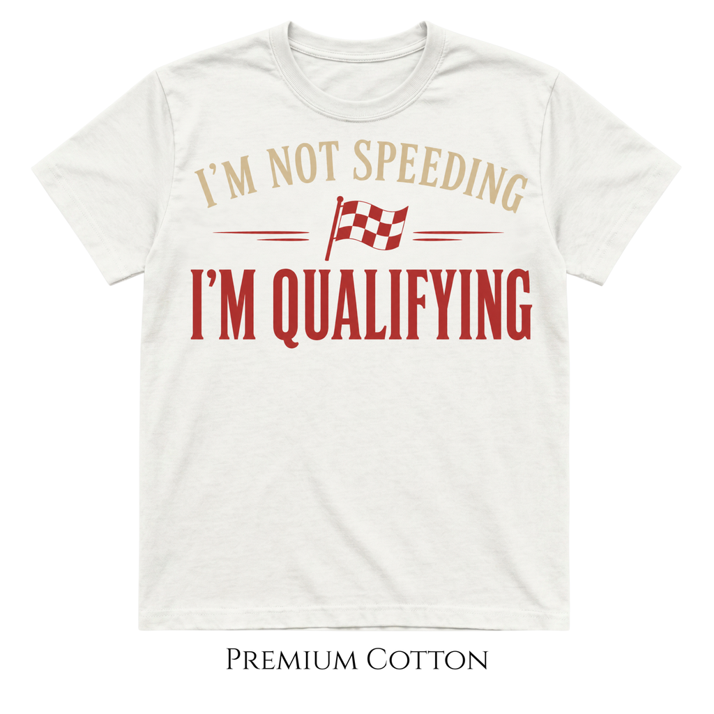 I'm Not Speeding | I'm Qualifying T-Shirt