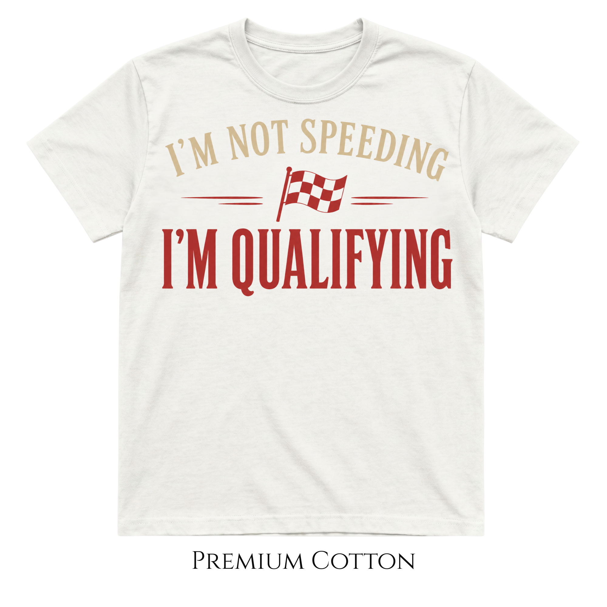 I'm Not Speeding | I'm Qualifying T-Shirt