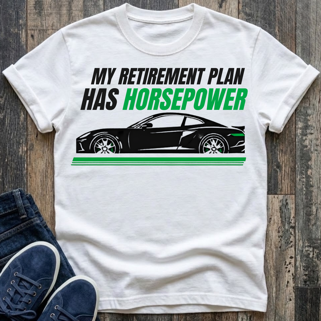 NEW Colors - My Retirement Plan Has Horsepower T-Shirt