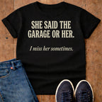 She Said The Garage Or Her T-Shirt