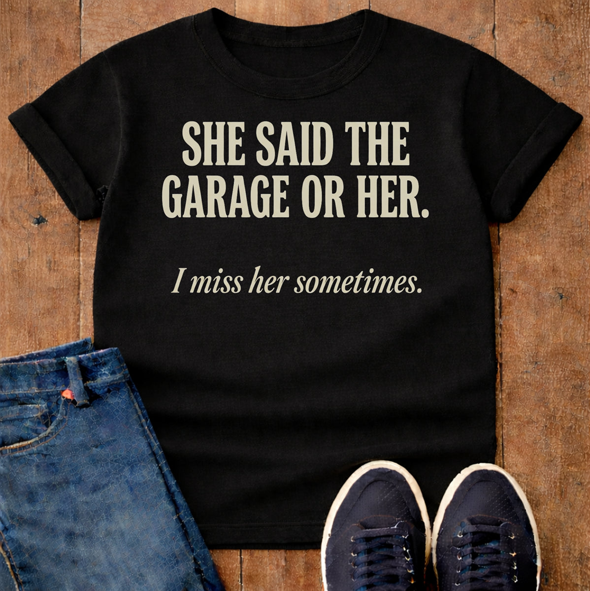 She Said The Garage Or Her T-Shirt