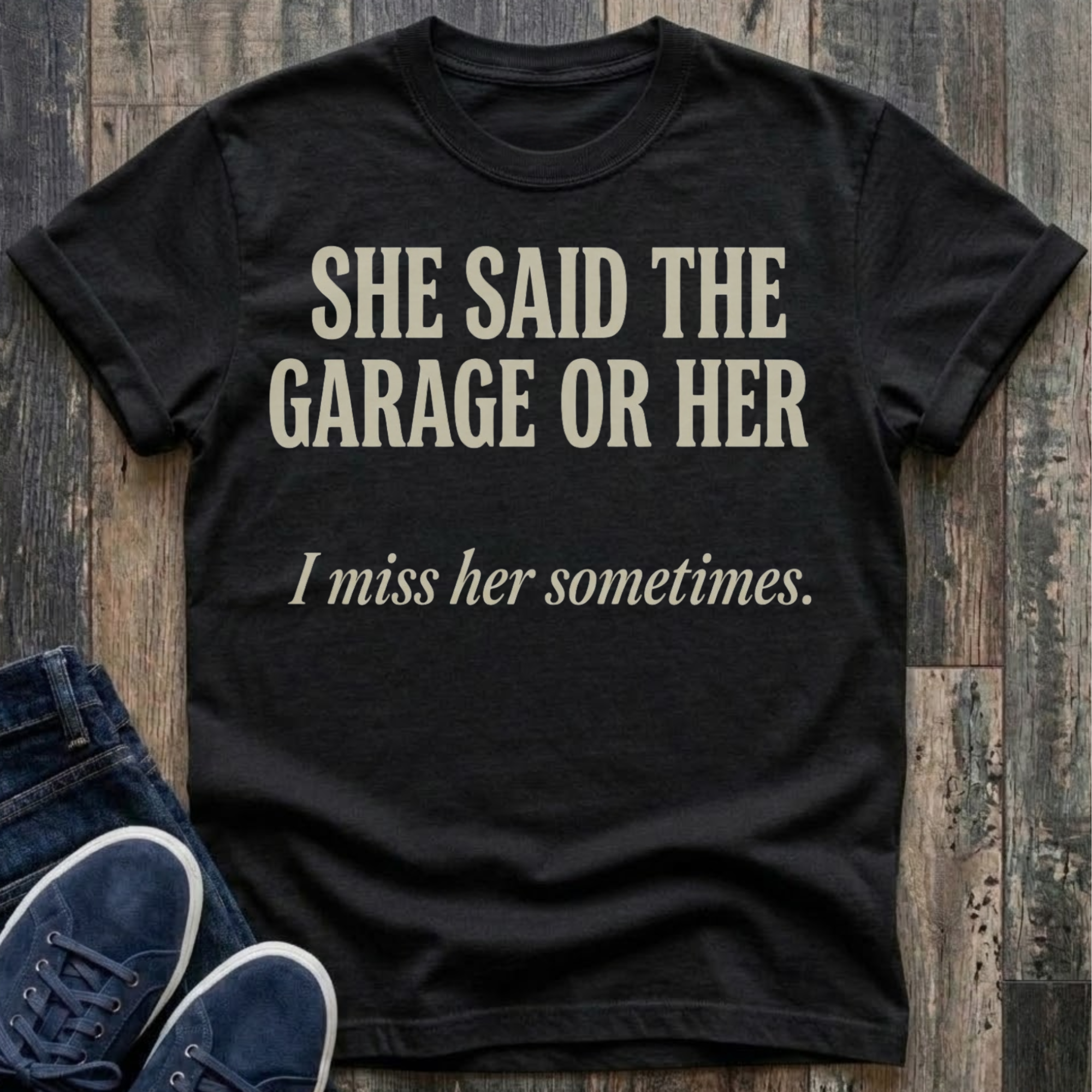 She Said The Garage Or Her T-Shirt