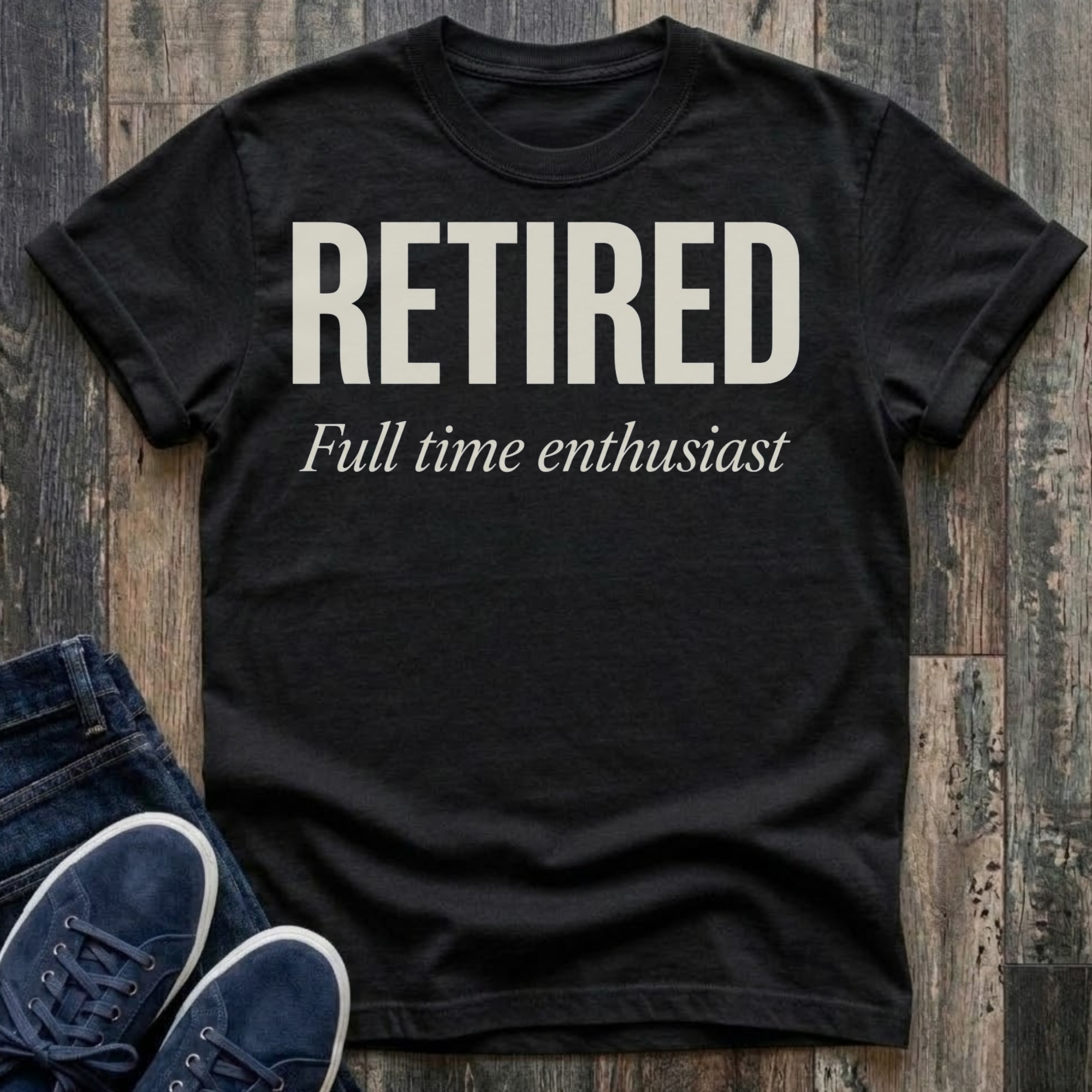 Retired - Full Time Enthusiast T-Shirt
