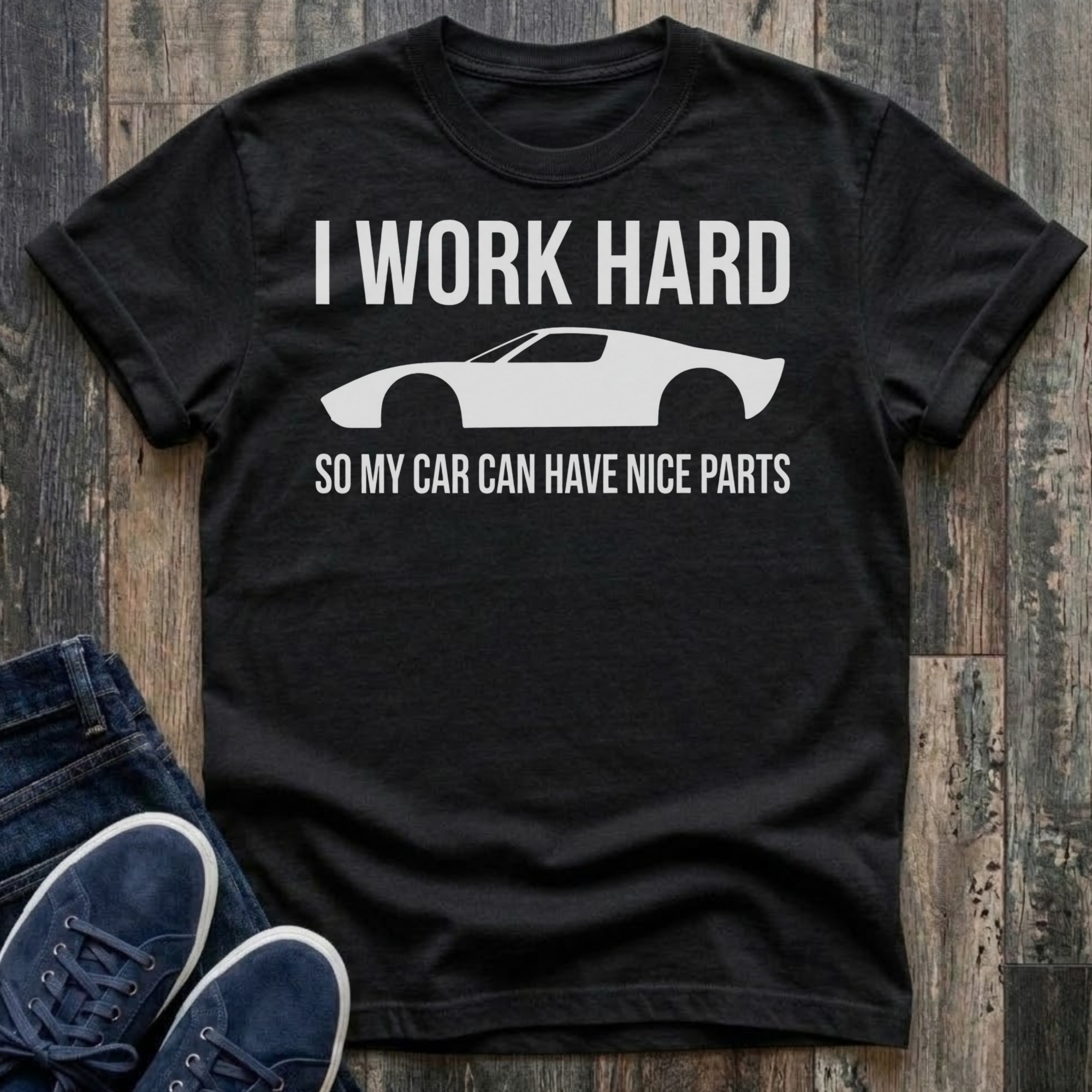 I Work Hard - So My Car Can Have Nice Parts T-Shirt