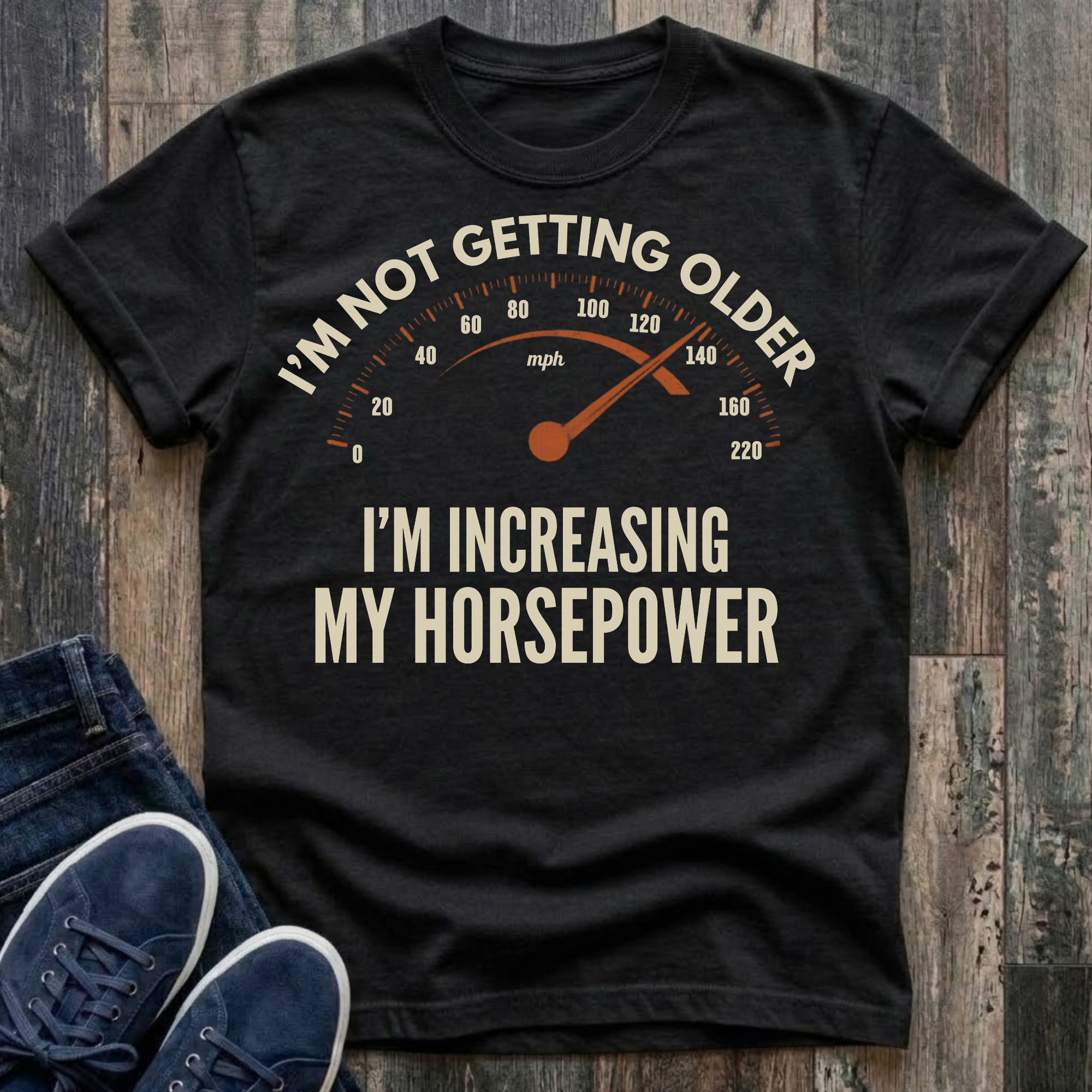 I'm Not Getting Older - I'm Increasing My Horsepower  T-Shirt