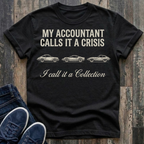 My Accountant Calls It A Crisis T-Shirt