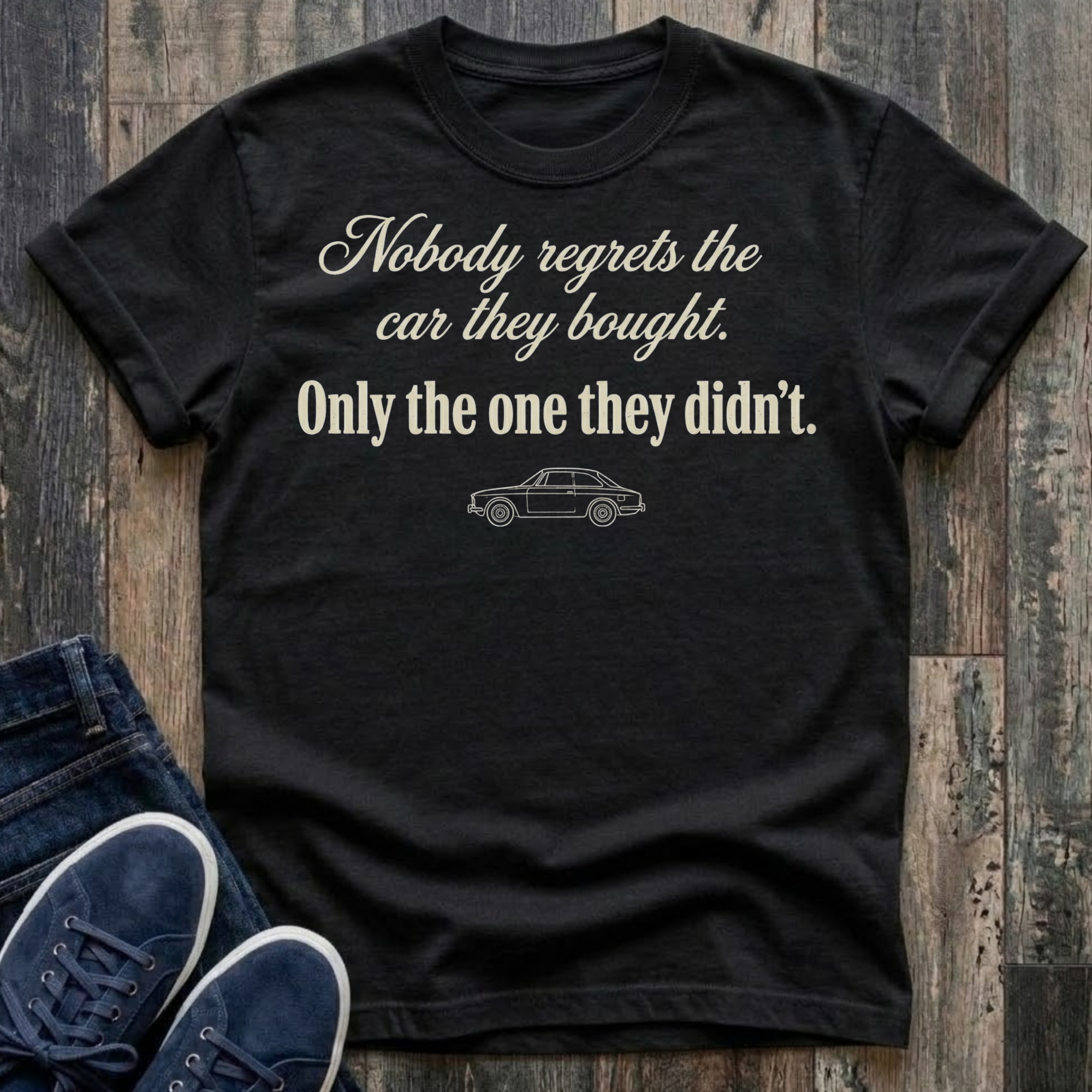 Nobody Regrets The Car They Bought - Only The One They Didn't T-Shirt